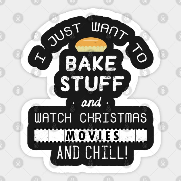 I Just Want to Bake Stuff and Watch Christmas Movies And Chill Baking Bake T-Shirt Sweater Hoodie Iphone Samsung Phone Case Coffee Mug Tablet Case Gift Sticker by giftideas